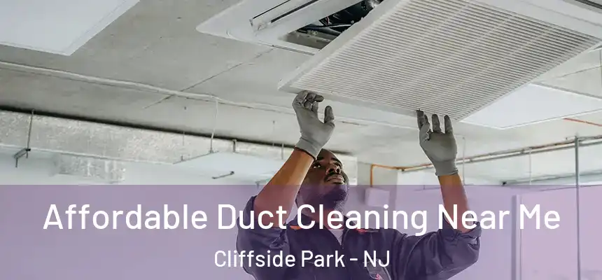  Affordable Duct Cleaning Near Me Cliffside Park - NJ