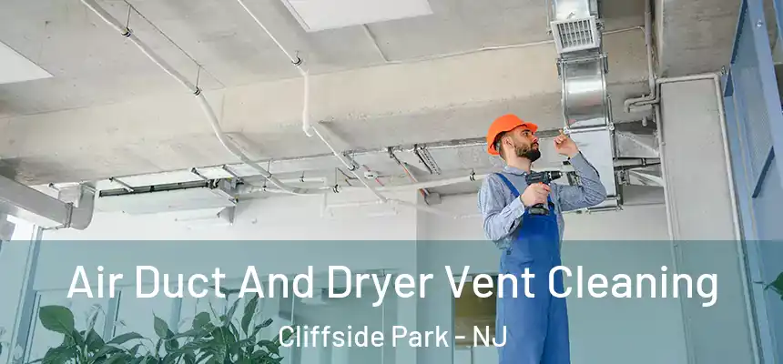  Air Duct And Dryer Vent Cleaning Cliffside Park - NJ