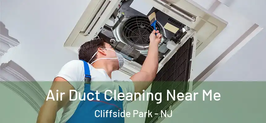  Air Duct Cleaning Near Me Cliffside Park - NJ