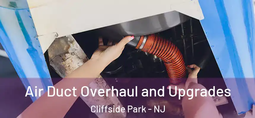  Air Duct Overhaul and Upgrades Cliffside Park - NJ