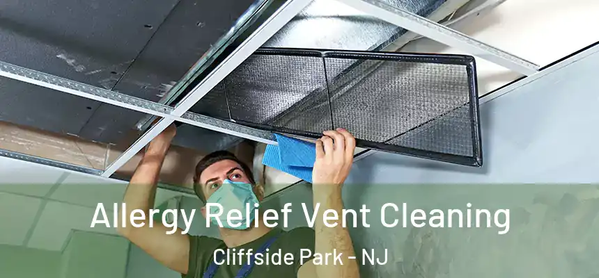  Allergy Relief Vent Cleaning Cliffside Park - NJ