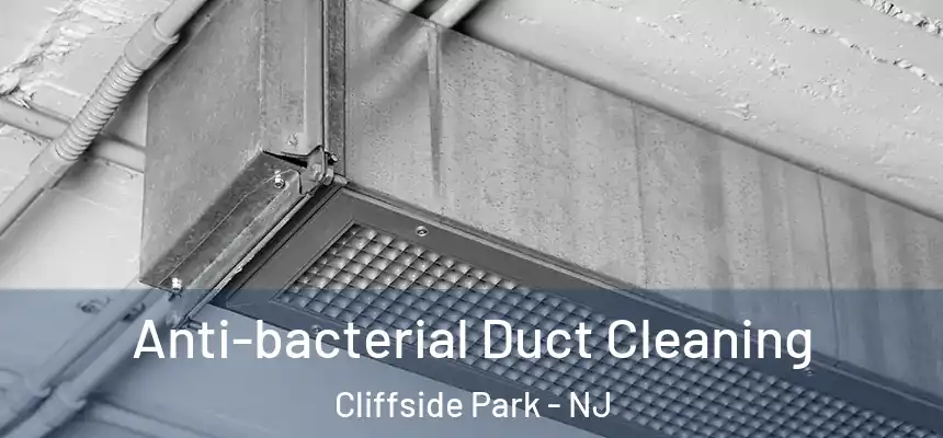 Anti-bacterial Duct Cleaning Cliffside Park - NJ