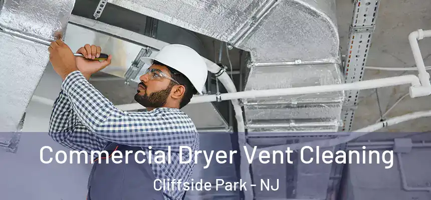 Commercial Dryer Vent Cleaning Cliffside Park - NJ