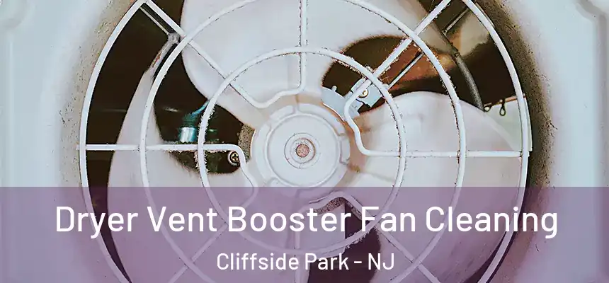  Dryer Vent Booster Fan Cleaning Cliffside Park - NJ