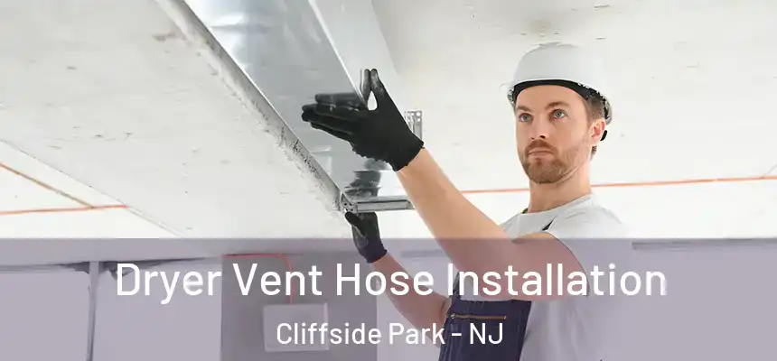  Dryer Vent Hose Installation Cliffside Park - NJ