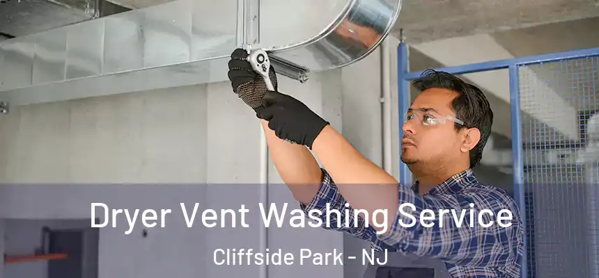  Dryer Vent Washing Service Cliffside Park - NJ