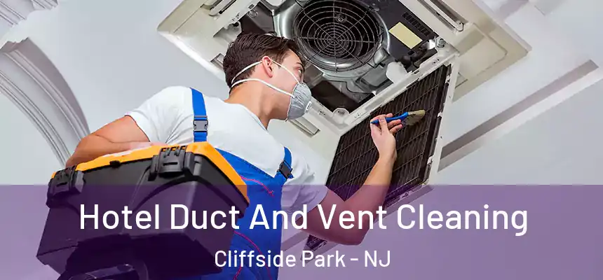  Hotel Duct And Vent Cleaning Cliffside Park - NJ