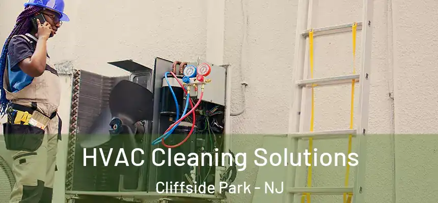 HVAC Cleaning Solutions Cliffside Park - NJ