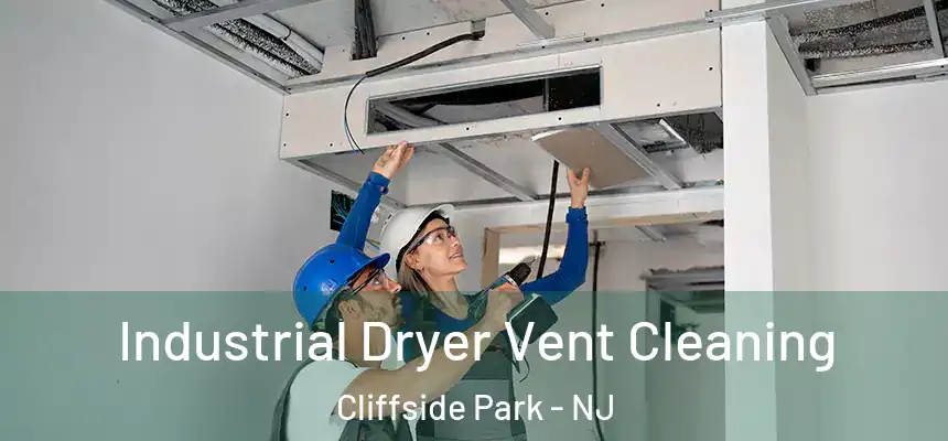 Industrial Dryer Vent Cleaning Cliffside Park - NJ
