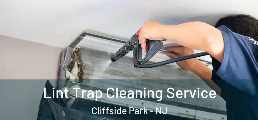 Lint Trap Cleaning Service Cliffside Park - NJ