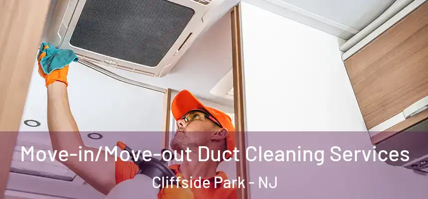  Move-in/Move-out Duct Cleaning Services Cliffside Park - NJ