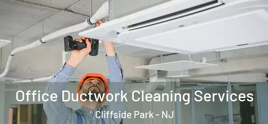 Office Ductwork Cleaning Services Cliffside Park - NJ