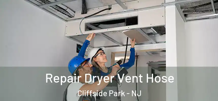 Repair Dryer Vent Hose Cliffside Park - NJ