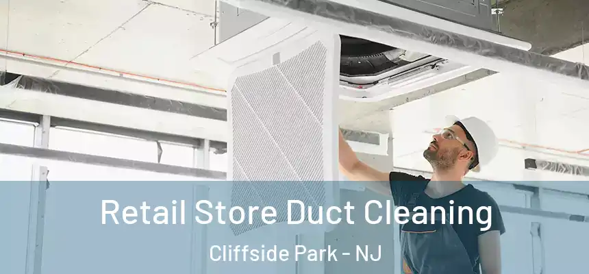  Retail Store Duct Cleaning Cliffside Park - NJ