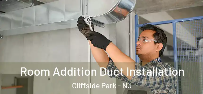  Room Addition Duct Installation Cliffside Park - NJ