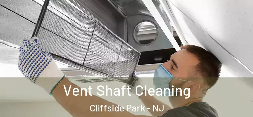 Vent Shaft Cleaning Cliffside Park - NJ