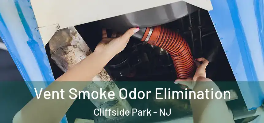 Vent Smoke Odor Elimination Cliffside Park - NJ