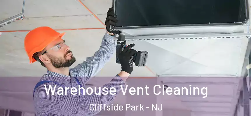  Warehouse Vent Cleaning Cliffside Park - NJ